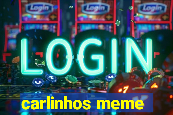 carlinhos meme